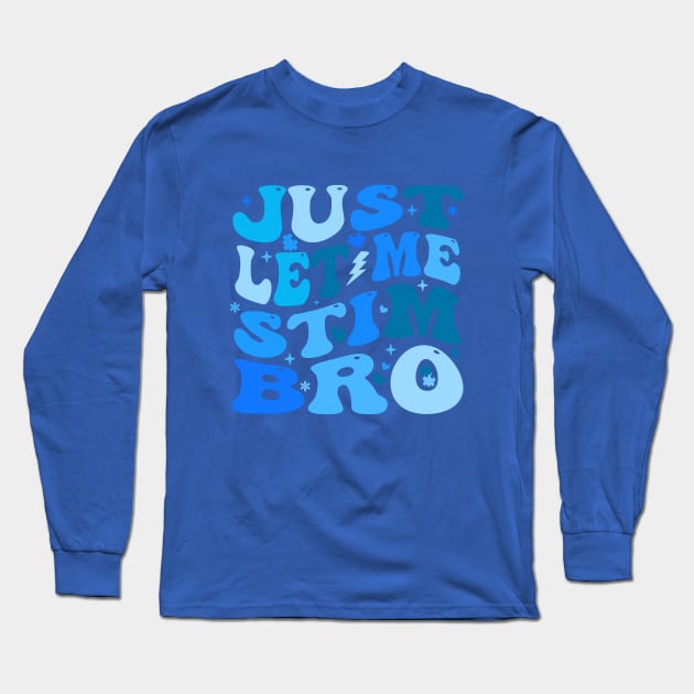 Just Let Me Stim Bro - Autism Awareness Month Long Sleeve T-Shirt by Crayoon